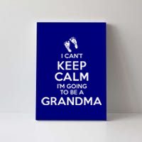 I Can't Keep Calm I'm Going To Be A Grandma Funny Gift Canvas