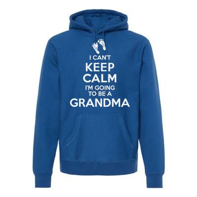 I Can't Keep Calm I'm Going To Be A Grandma Funny Gift Premium Hoodie