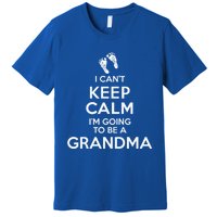 I Can't Keep Calm I'm Going To Be A Grandma Funny Gift Premium T-Shirt