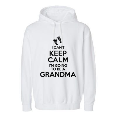 I Can't Keep Calm I'm Going To Be A Grandma Funny Gift Garment-Dyed Fleece Hoodie