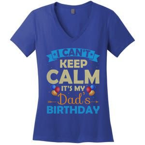 I Can't Keep Calm It's My Dad's Birthday Gift Women's V-Neck T-Shirt