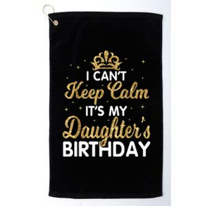 I Cant Keep Calm Its My Daughter Birthday Light Love Platinum Collection Golf Towel