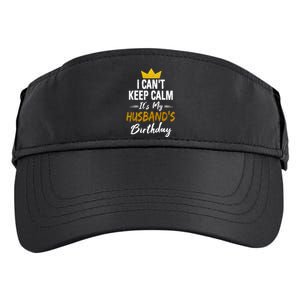 I Cant Keep Calm Its My HusbandS Birthday Gift Adult Drive Performance Visor