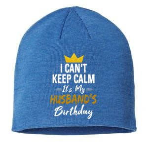 I Cant Keep Calm Its My HusbandS Birthday Gift Sustainable Beanie