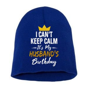 I Cant Keep Calm Its My HusbandS Birthday Gift Short Acrylic Beanie