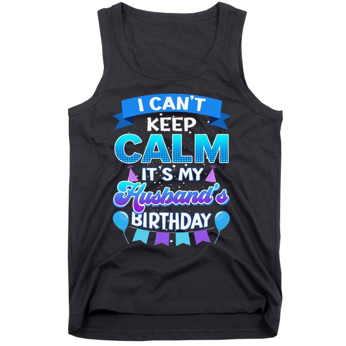 I Cant Keep Calm Its My Husband Birthday Bday Tank Top