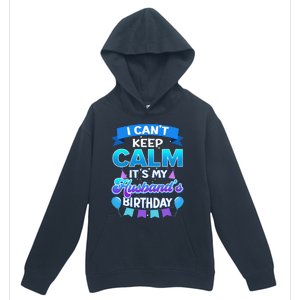 I Cant Keep Calm Its My Husband Birthday Bday Urban Pullover Hoodie