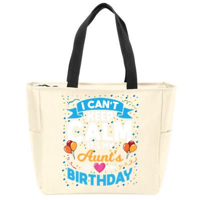I Cant Keep Calm Its My Aunt Birthday Zip Tote Bag
