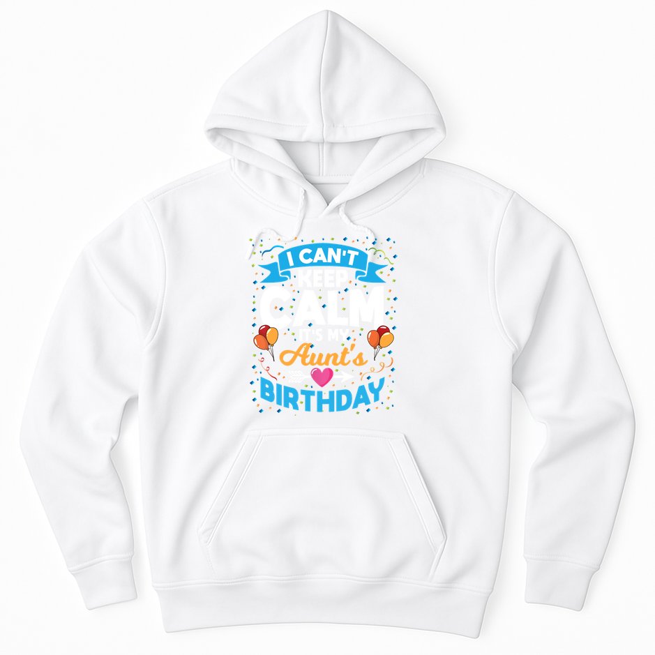 I Cant Keep Calm Its My Aunt Birthday Hoodie
