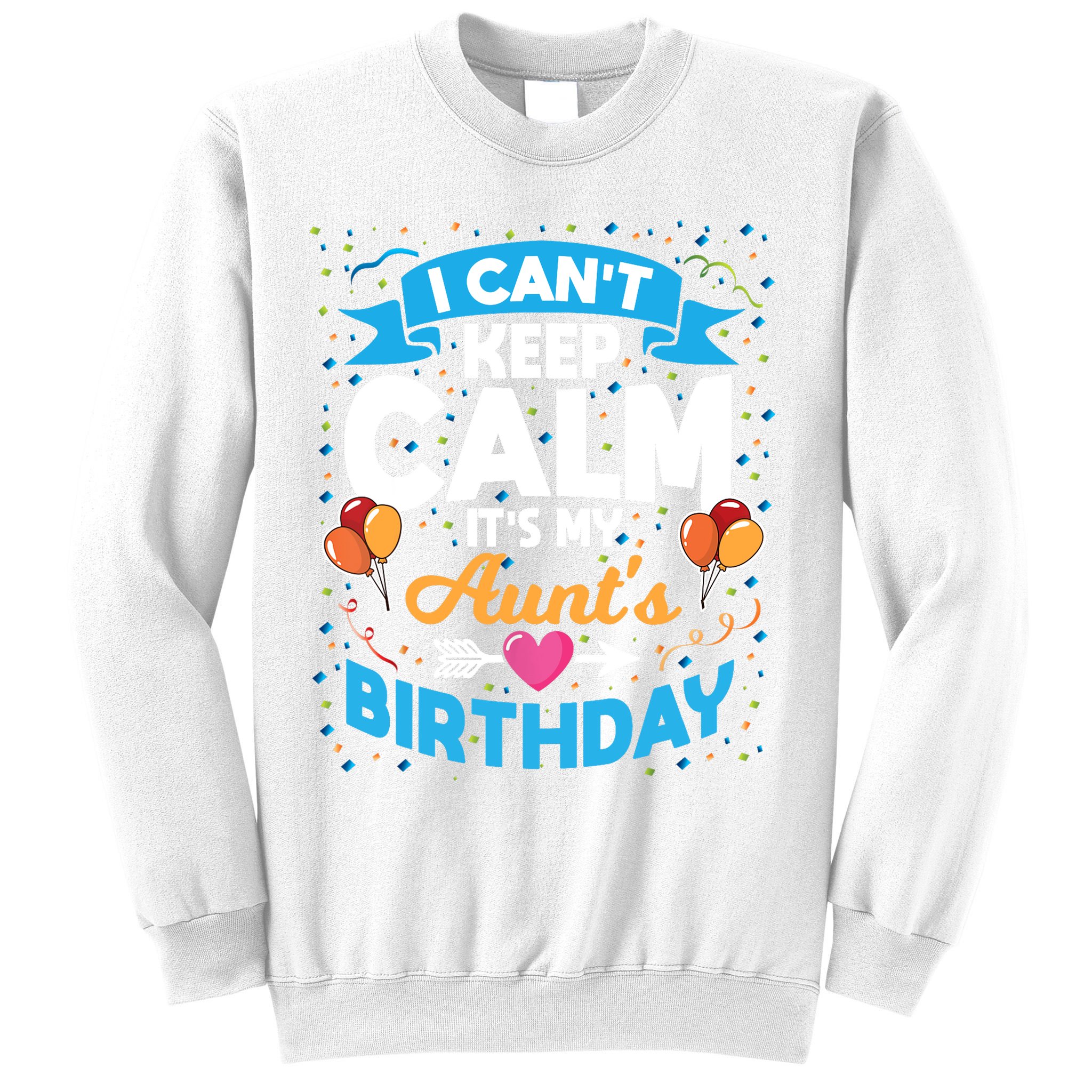 I Cant Keep Calm Its My Aunt Birthday Sweatshirt