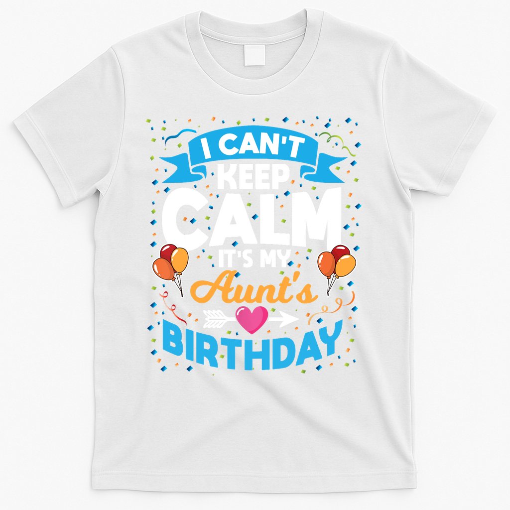 I Cant Keep Calm Its My Aunt Birthday T-Shirt