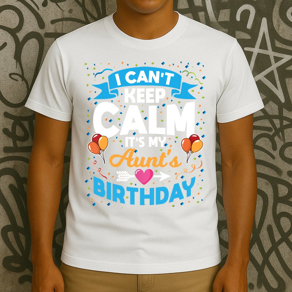 I Cant Keep Calm Its My Aunt Birthday T-Shirt