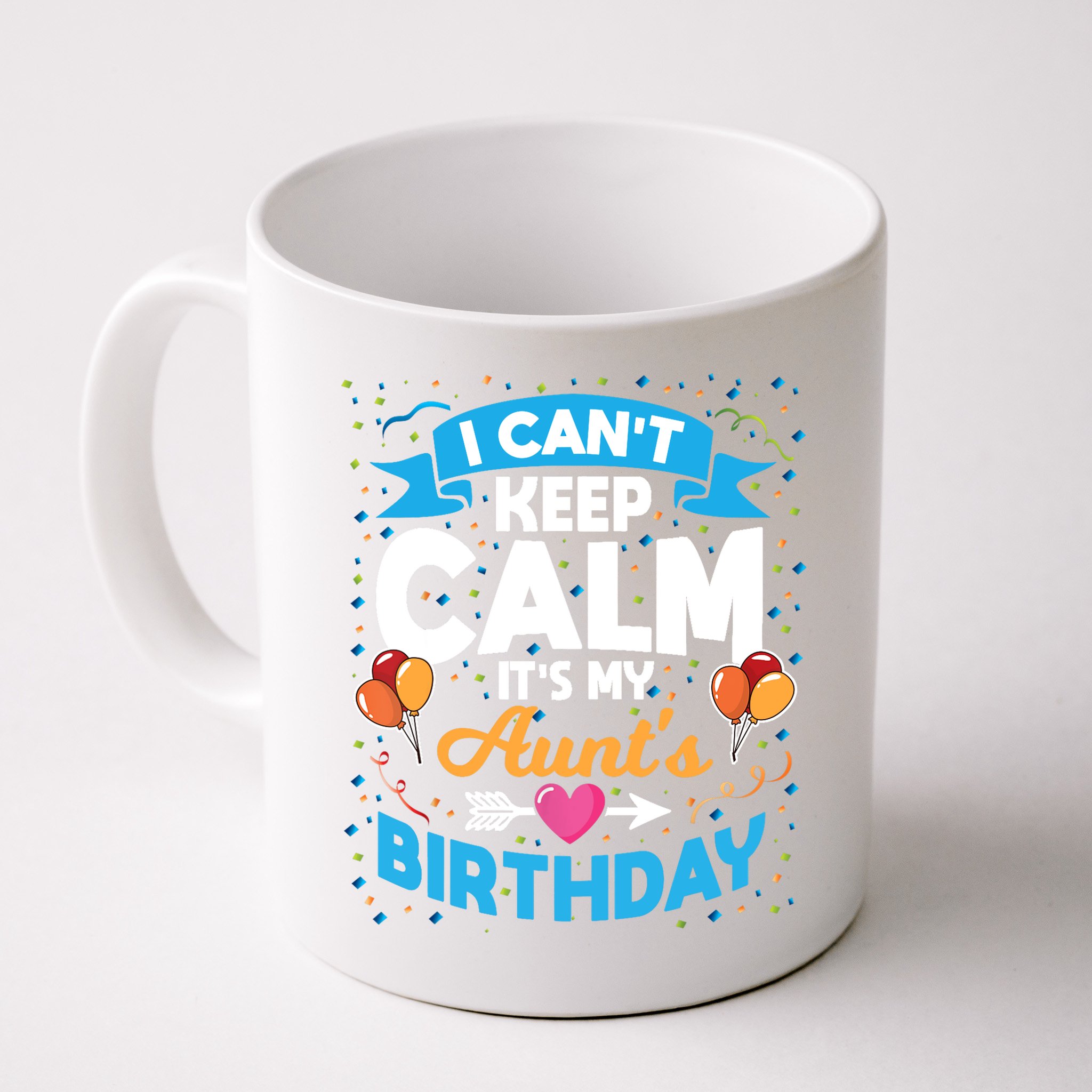 I Cant Keep Calm Its My Aunt Birthday Mug