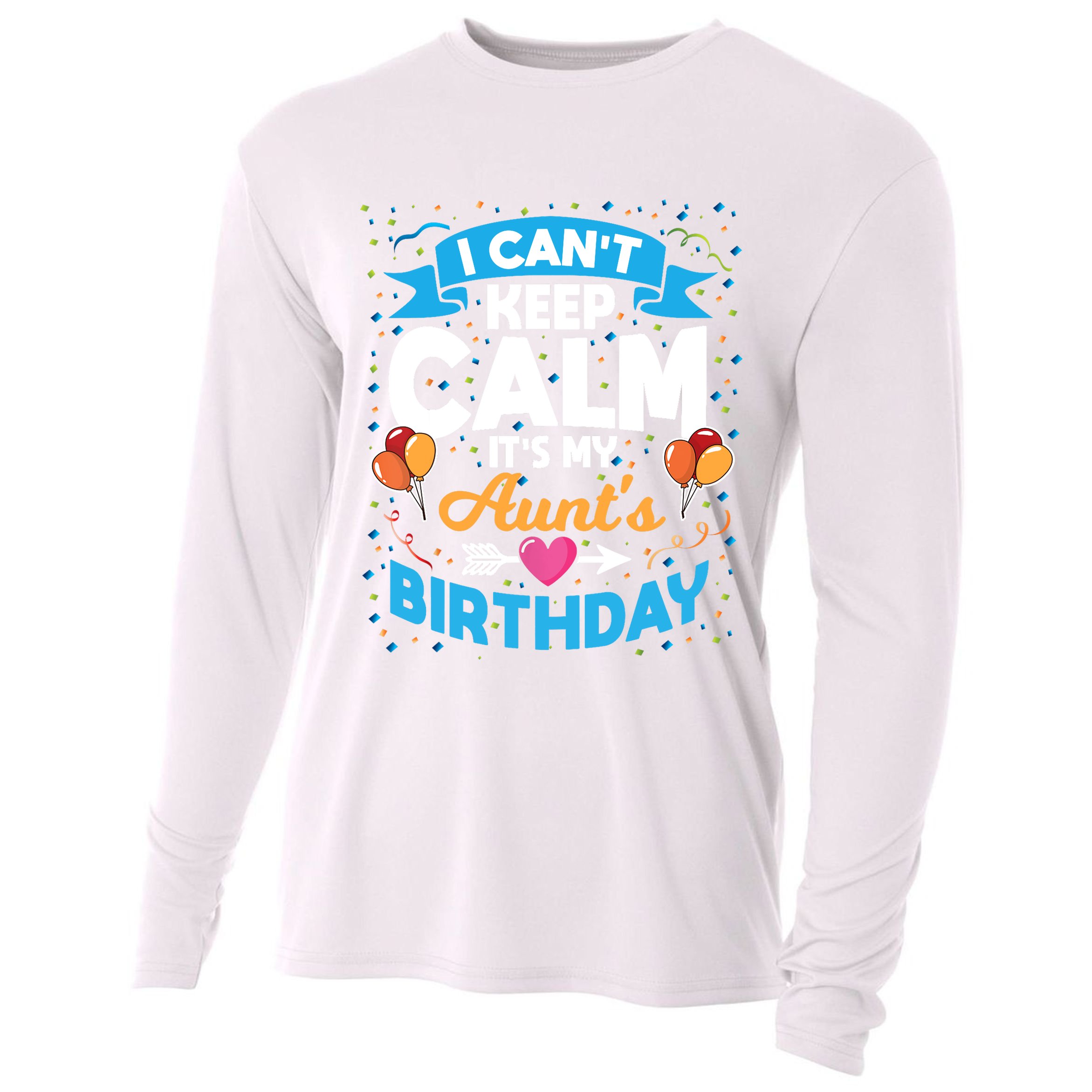 I Cant Keep Calm Its My Aunt Birthday Cooling Performance Long Sleeve Crew