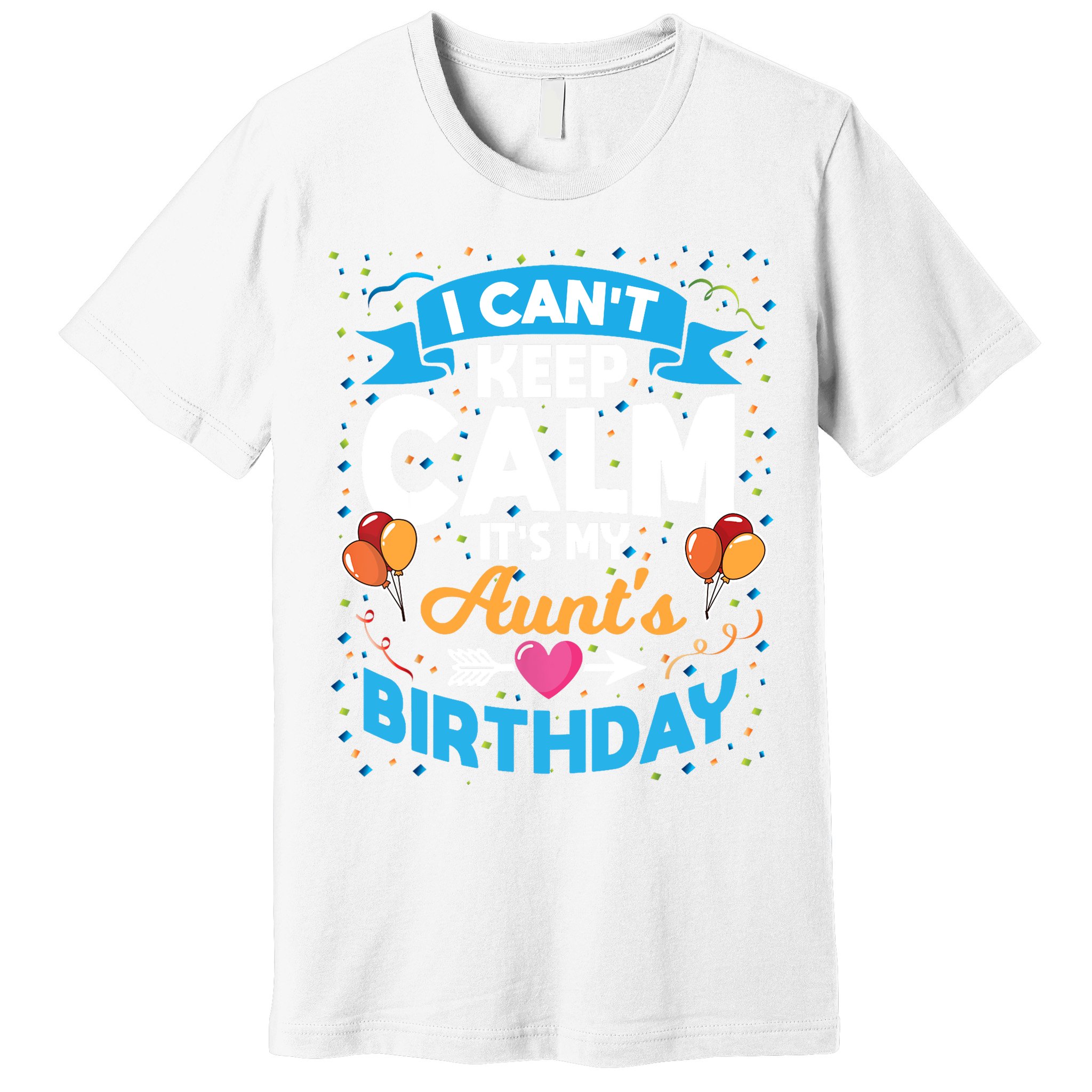 I Cant Keep Calm Its My Aunt Birthday Premium T-Shirt