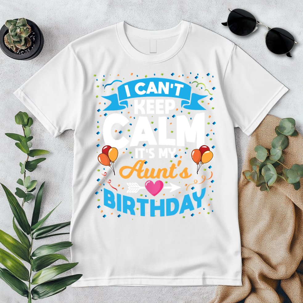 I Cant Keep Calm Its My Aunt Birthday Premium T-Shirt