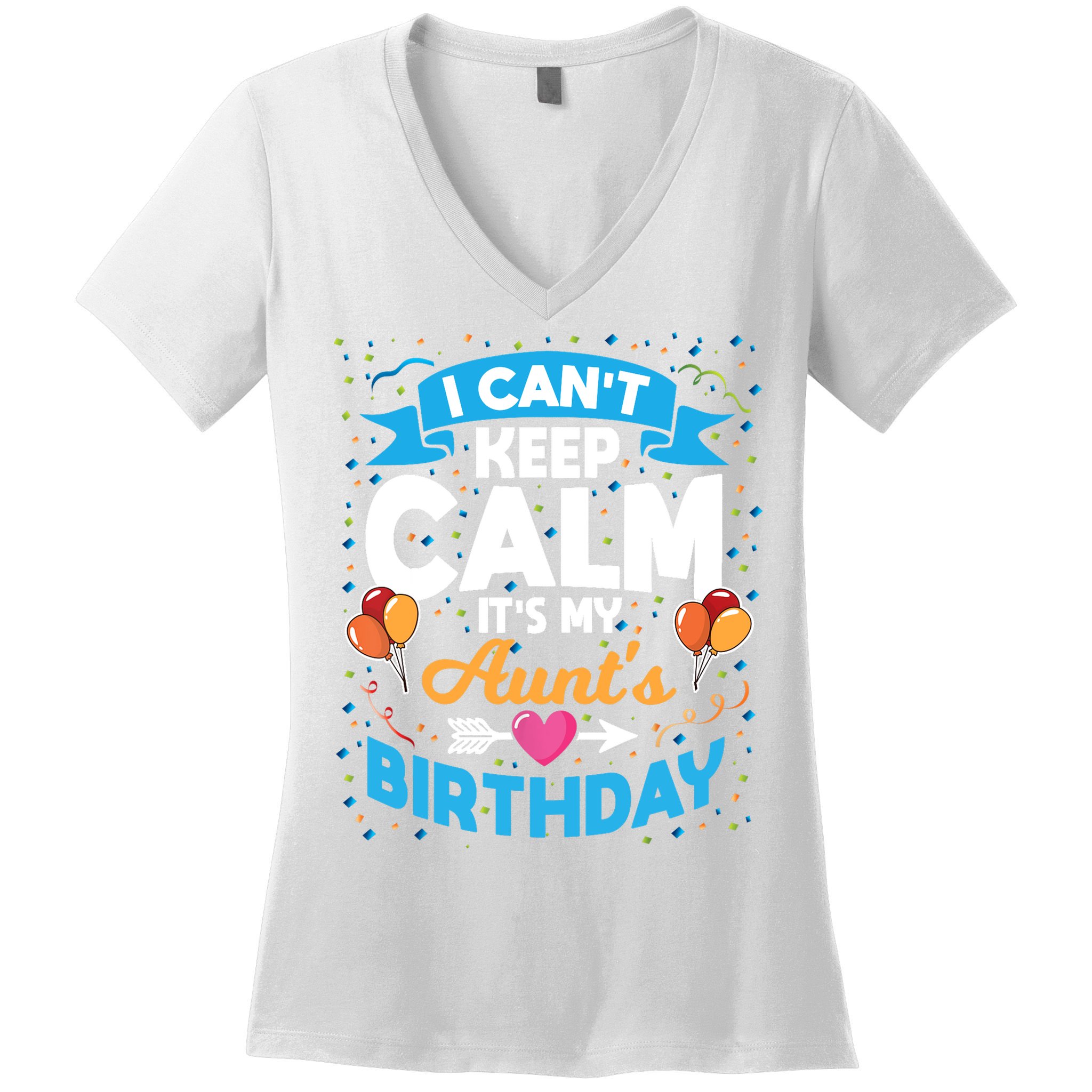I Cant Keep Calm Its My Aunt Birthday Women's V-Neck T-Shirt
