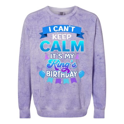 I Cant Keep Calm Its My King Birthday Bday Colorblast Crewneck Sweatshirt