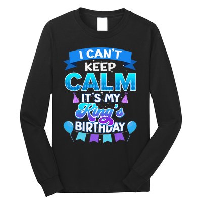 I Cant Keep Calm Its My King Birthday Bday Long Sleeve Shirt