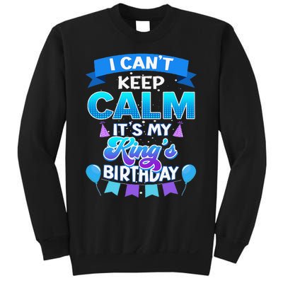 I Cant Keep Calm Its My King Birthday Bday Sweatshirt