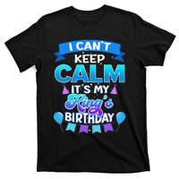 I Cant Keep Calm Its My King Birthday Bday T-Shirt