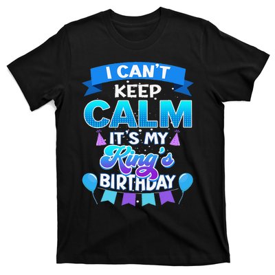 I Cant Keep Calm Its My King Birthday Bday T-Shirt