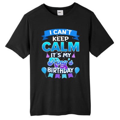 I Cant Keep Calm Its My King Birthday Bday Tall Fusion ChromaSoft Performance T-Shirt