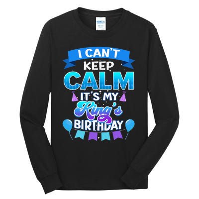 I Cant Keep Calm Its My King Birthday Bday Tall Long Sleeve T-Shirt