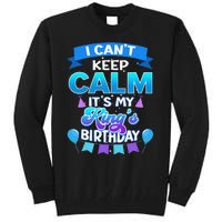 I Cant Keep Calm Its My King Birthday Bday Tall Sweatshirt