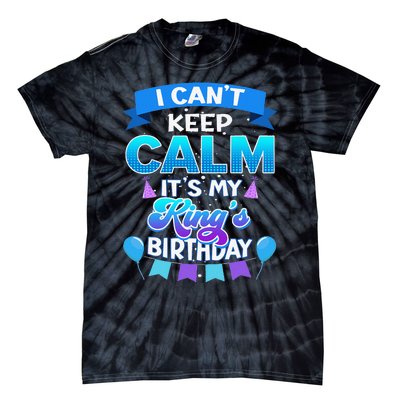 I Cant Keep Calm Its My King Birthday Bday Tie-Dye T-Shirt