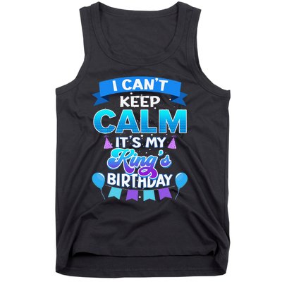 I Cant Keep Calm Its My King Birthday Bday Tank Top