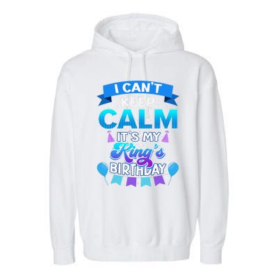 I Cant Keep Calm Its My King Birthday Bday Garment-Dyed Fleece Hoodie