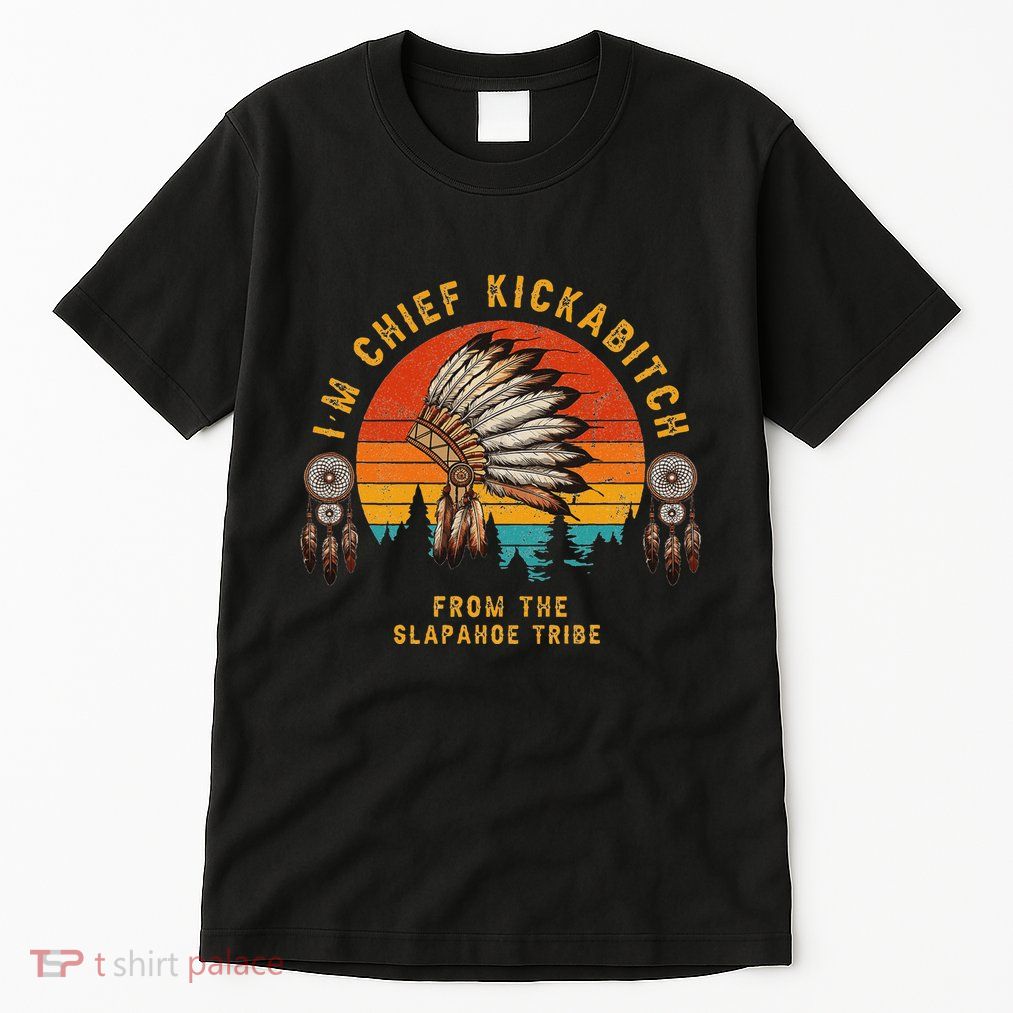 IM Chief Kickabitch From The Slapahoe Tribe Tall T-Shirt