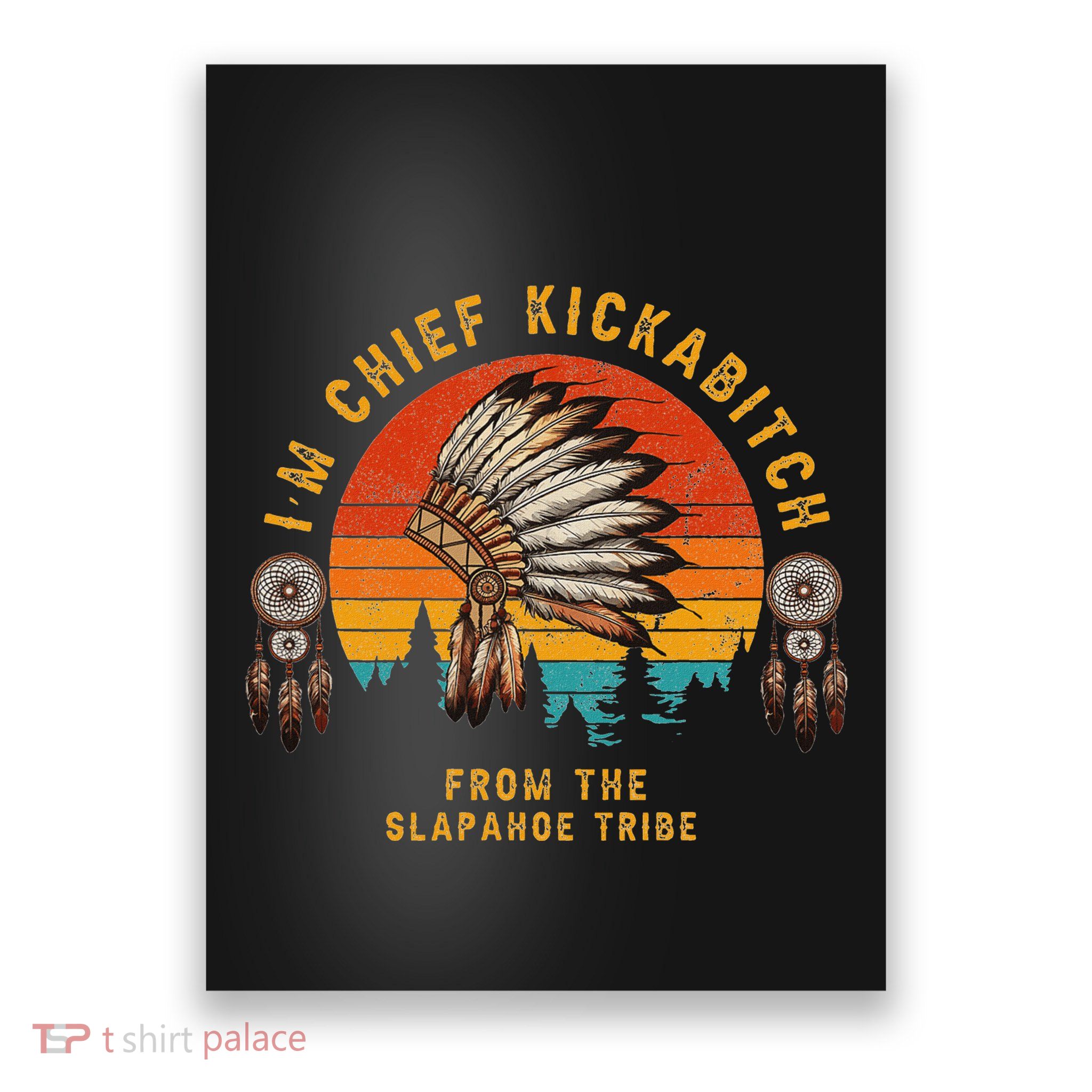IM Chief Kickabitch From The Slapahoe Tribe Poster