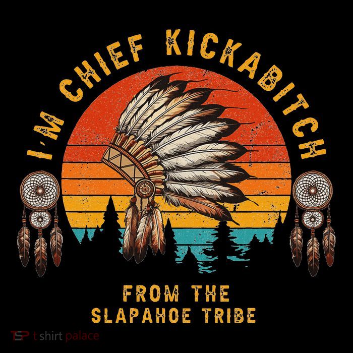 IM Chief Kickabitch From The Slapahoe Tribe Poster