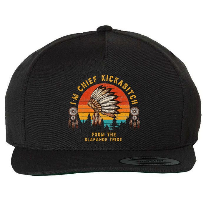 IM Chief Kickabitch From The Slapahoe Tribe Wool Snapback Cap