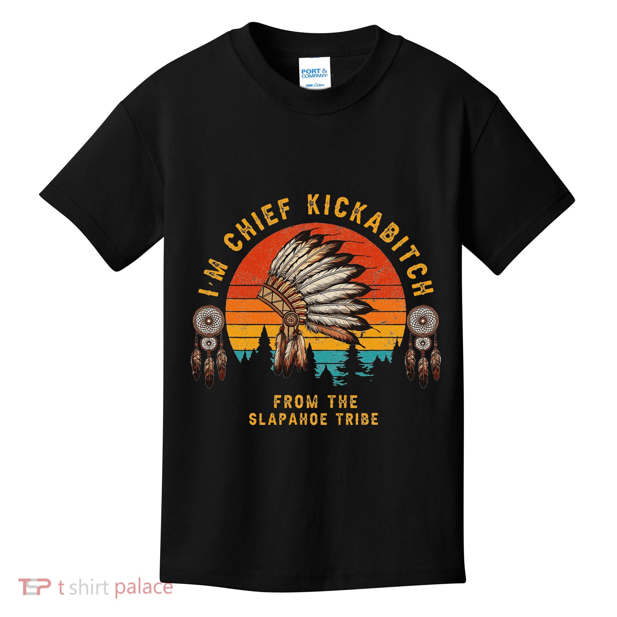 IM Chief Kickabitch From The Slapahoe Tribe Kids T-Shirt