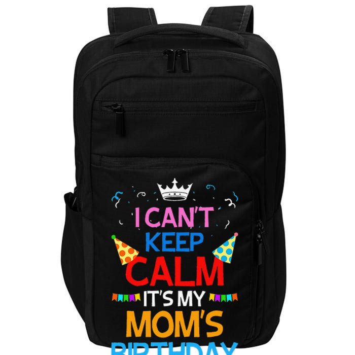 I Can't Keep Calm It's My Mom's Birthday Impact Tech Backpack