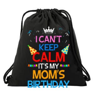 I Can't Keep Calm It's My Mom's Birthday Drawstring Bag