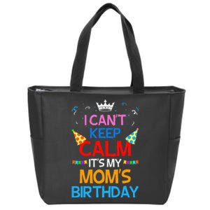 I Can't Keep Calm It's My Mom's Birthday Zip Tote Bag