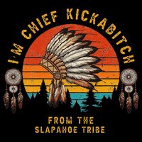 IM Chief Kickabitch From The Slapahoe Tribe Sustainable Bucket Hat