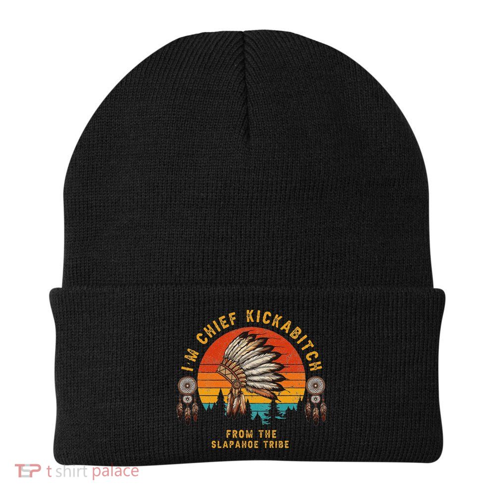 IM Chief Kickabitch From The Slapahoe Tribe Beanie