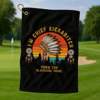 IM Chief Kickabitch From The Slapahoe Tribe Golf Towel
