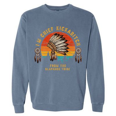 IM Chief Kickabitch From The Slapahoe Tribe Garment-Dyed Sweatshirt