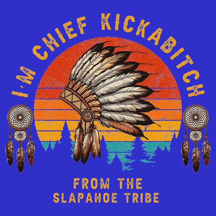 IM Chief Kickabitch From The Slapahoe Tribe Tall Sweatshirt