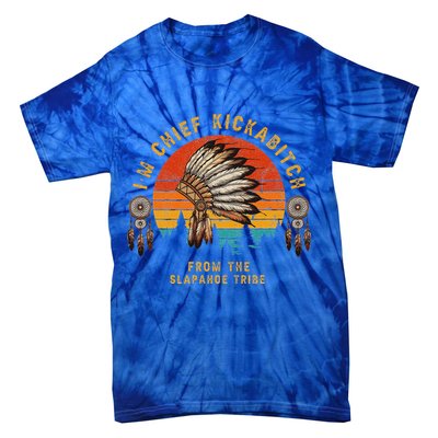 IM Chief Kickabitch From The Slapahoe Tribe Tie-Dye T-Shirt