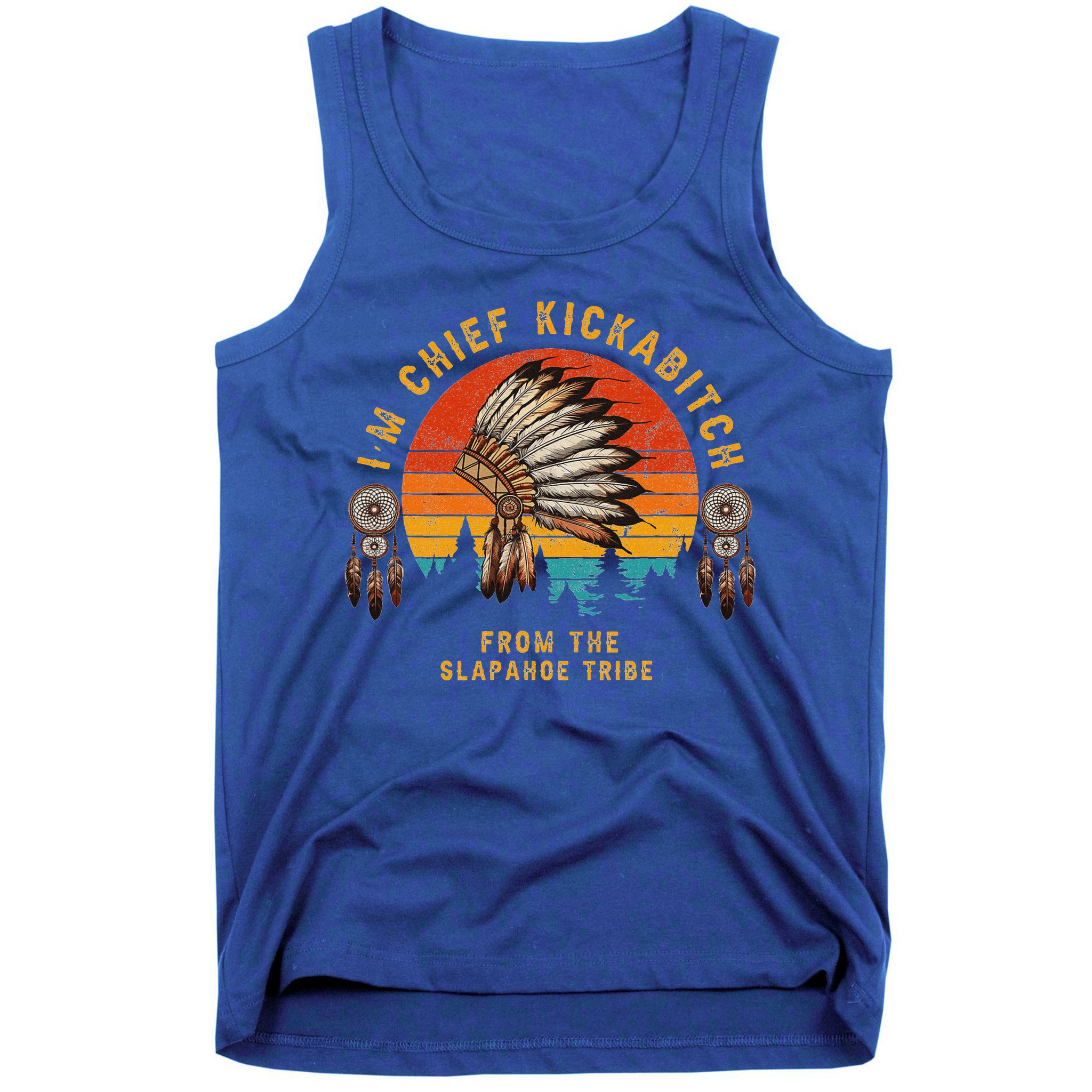 IM Chief Kickabitch From The Slapahoe Tribe Tank Top