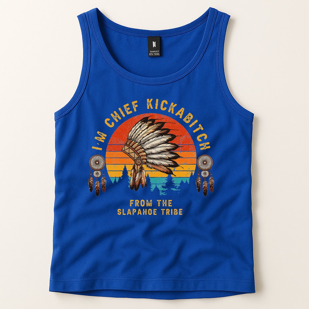 IM Chief Kickabitch From The Slapahoe Tribe Tank Top
