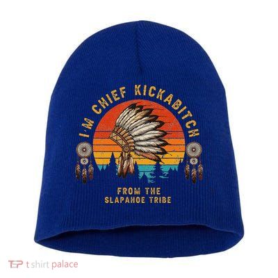 IM Chief Kickabitch From The Slapahoe Tribe Short Acrylic Beanie