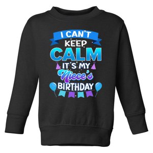 I Cant Keep Calm Its My Niece Birthday Bday Toddler Sweatshirt